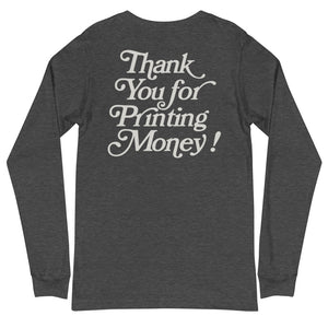 Thank You For Printing Money Unisex Long Sleeve Tee