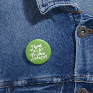 Custom Thank You For Printing Money Pin Buttons
