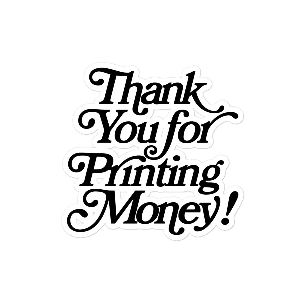 Thank You For Printing Money Sticker