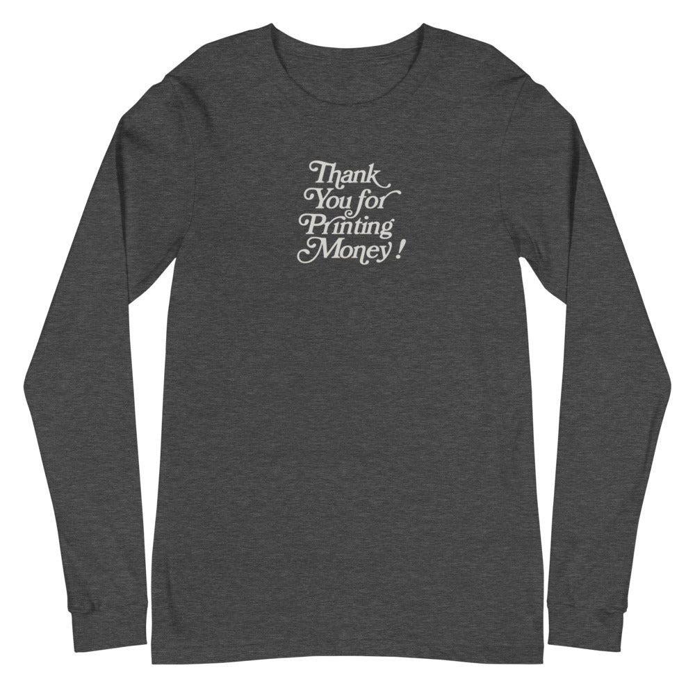 Thank You For Printing Money Unisex Long Sleeve Tee